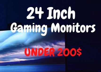 7 Best 24 Inch Gaming Monitor under 200 USD